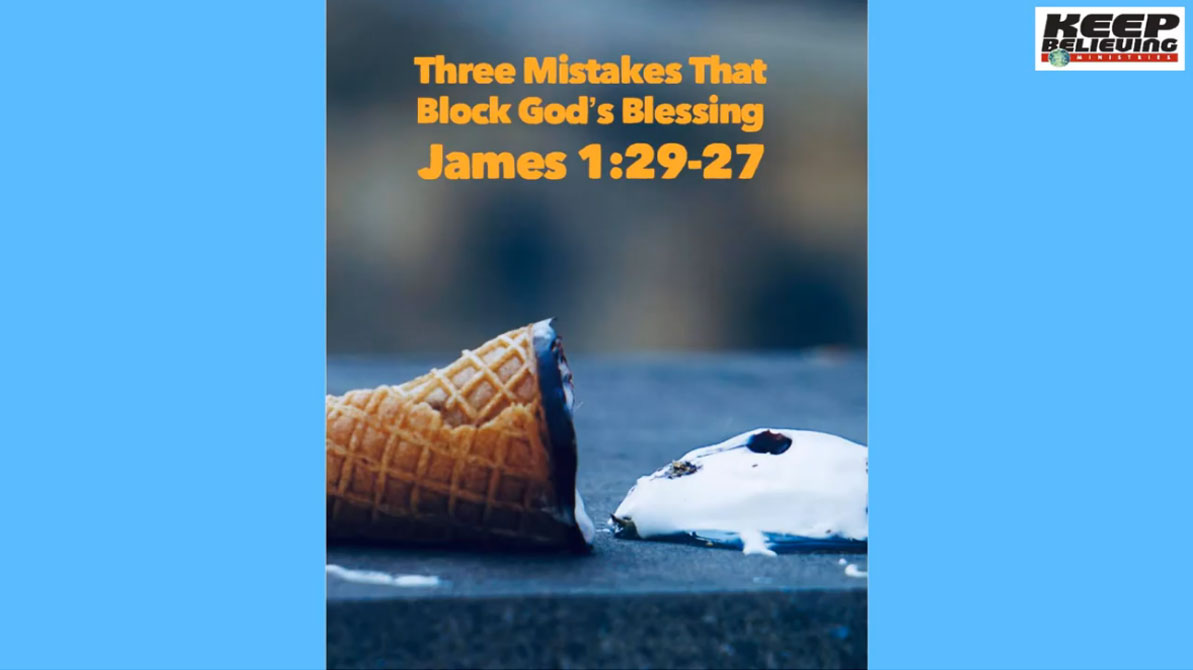 Lesson 3: Three Mistakes That Block God’s Blessing (James 1:19-27)