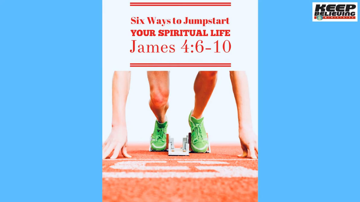 Lesson 8: Six Ways to Jumpstart Your Spiritual Life (James 4:6-10)