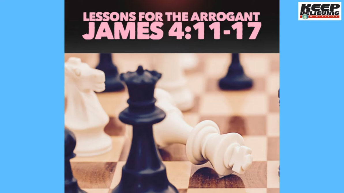 Lesson 9: Lessons for the Arrogant (James 4:11-17)