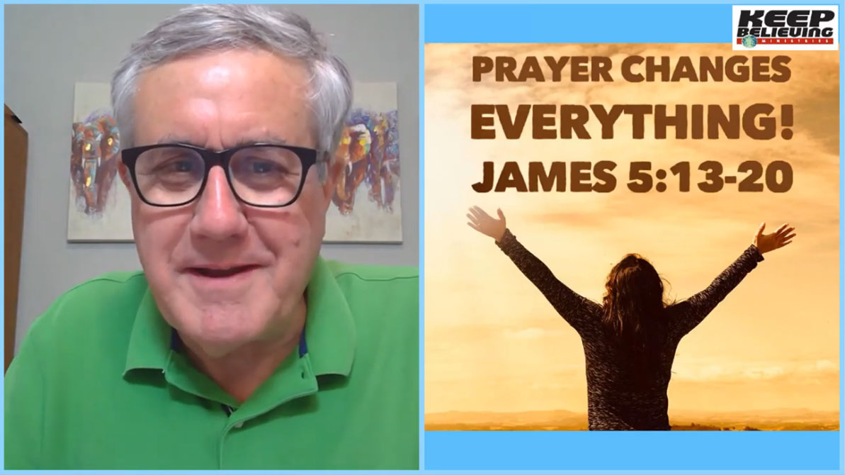 Lesson 11: Prayer Changes Everything! (James 5:13-20)
