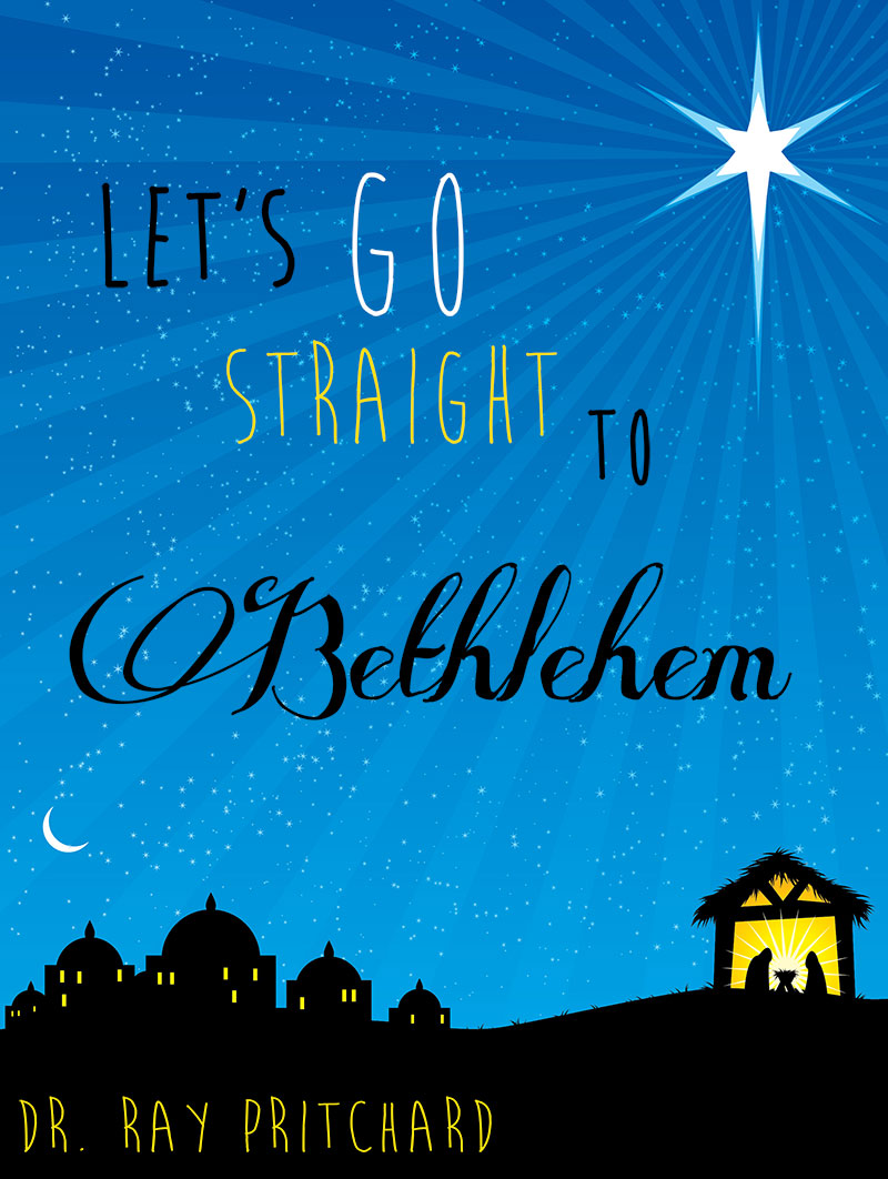 Let’s Go Straight to Bethlehem